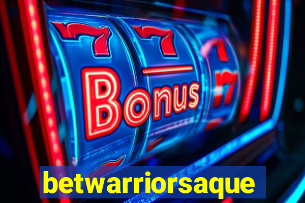 betwarriorsaque