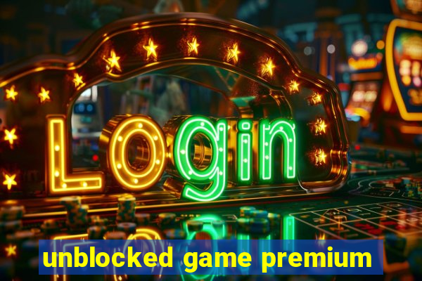 unblocked game premium