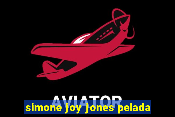 simone joy jones pelada