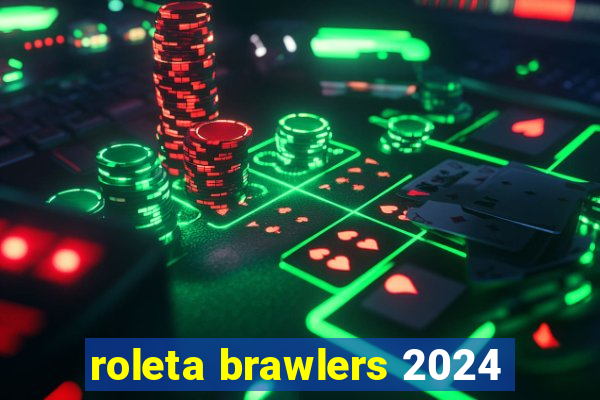 roleta brawlers 2024