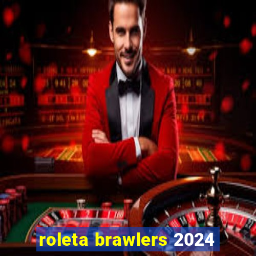 roleta brawlers 2024