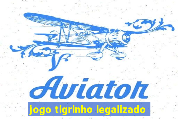 jogo tigrinho legalizado