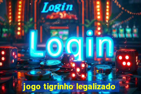 jogo tigrinho legalizado