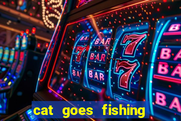 cat goes fishing free download