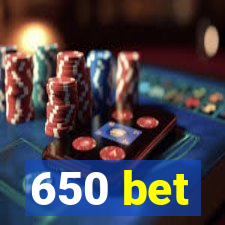 650 bet