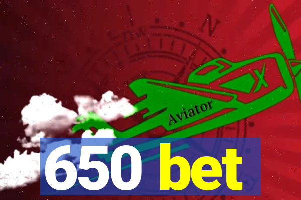 650 bet