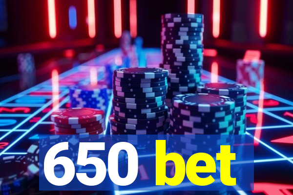 650 bet