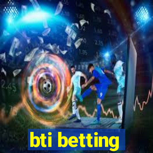 bti betting