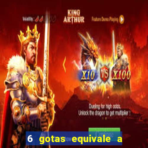 6 gotas equivale a quantos ml