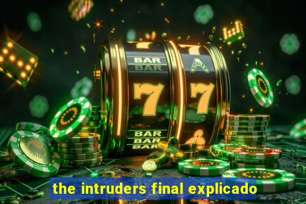 the intruders final explicado