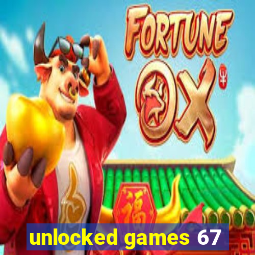 unlocked games 67