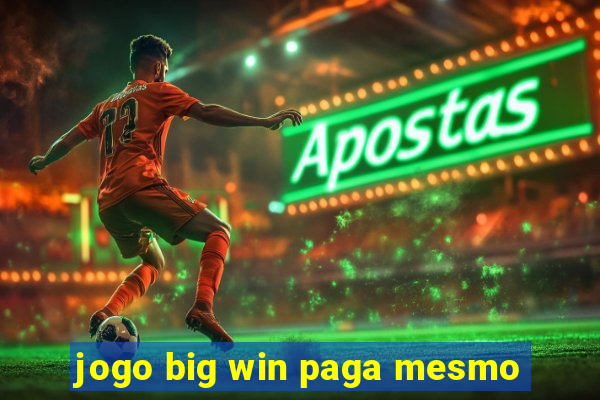 jogo big win paga mesmo