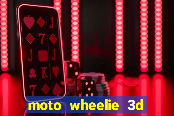 moto wheelie 3d dinheiro infinito