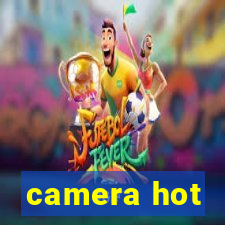 camera hot