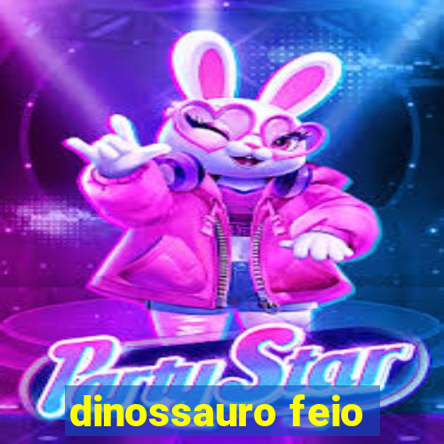 dinossauro feio