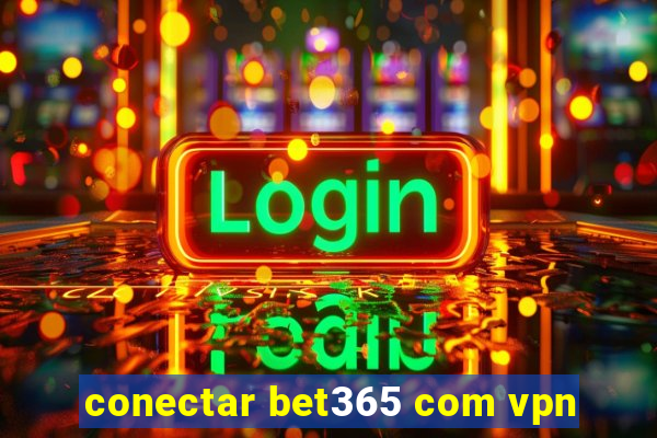 conectar bet365 com vpn