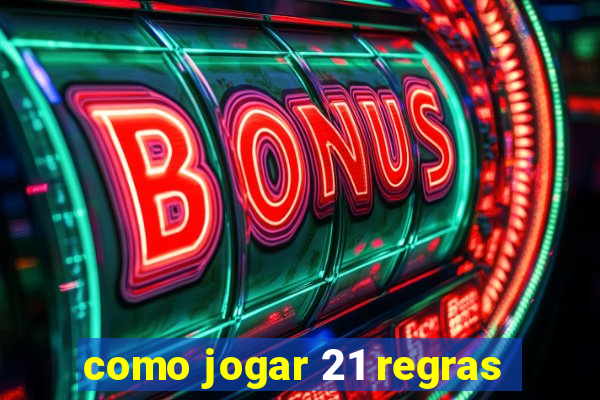 como jogar 21 regras