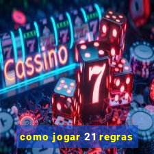 como jogar 21 regras