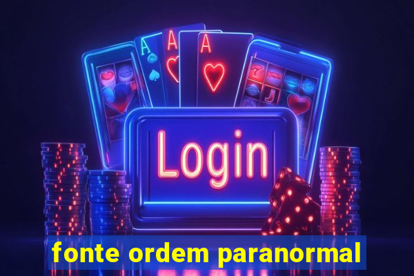 fonte ordem paranormal