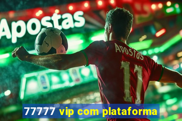 77777 vip com plataforma