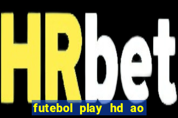 futebol play hd ao vivo agora