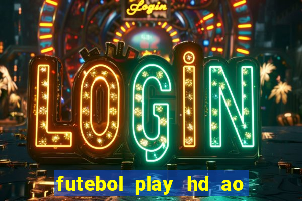 futebol play hd ao vivo agora