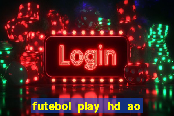 futebol play hd ao vivo agora