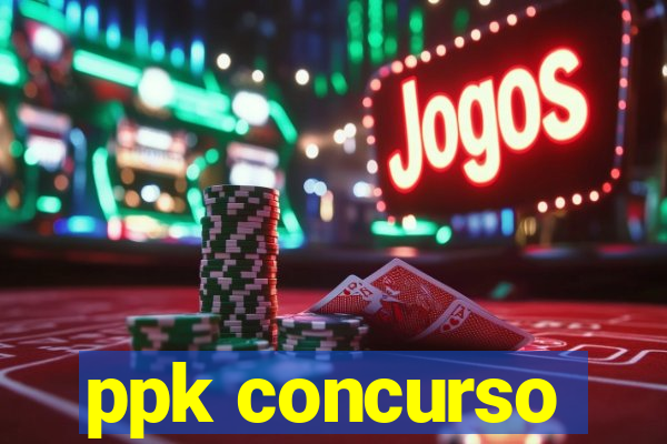 ppk concurso