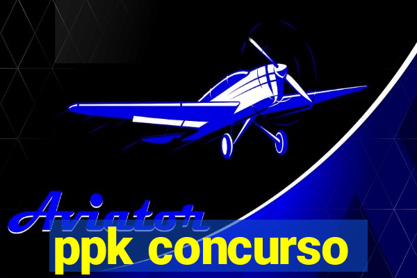 ppk concurso