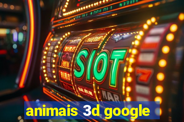 animais 3d google