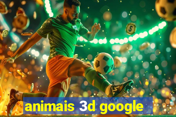 animais 3d google