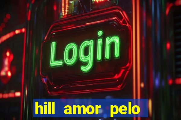 hill amor pelo jogo torrent