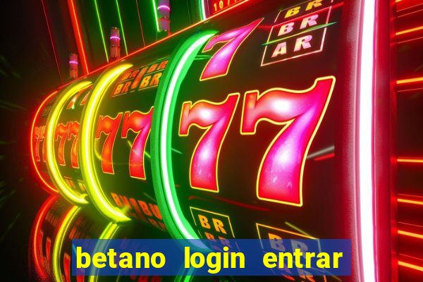 betano login entrar na minha conta