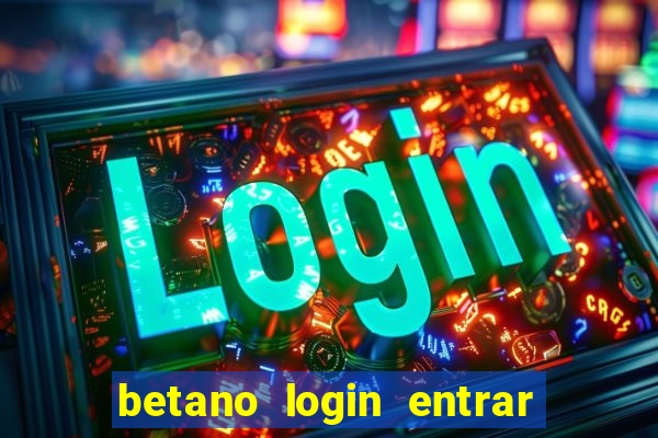 betano login entrar na minha conta