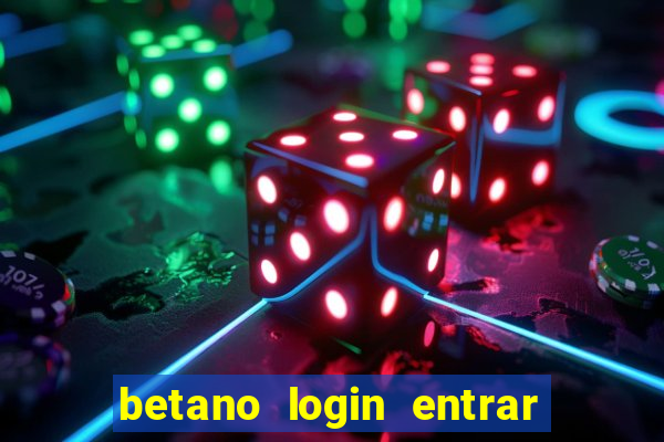 betano login entrar na minha conta