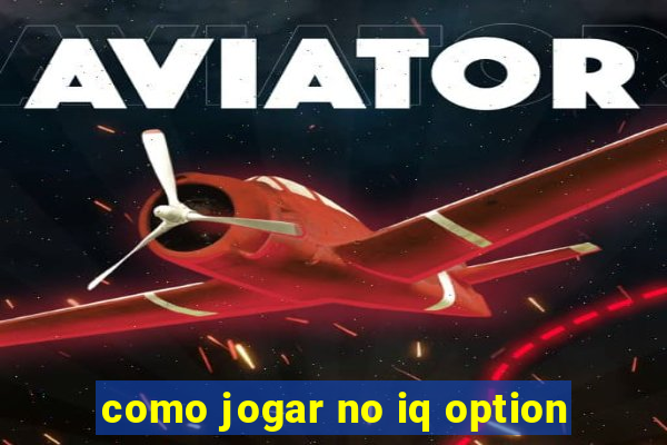 como jogar no iq option