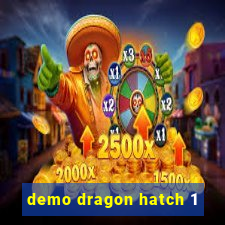 demo dragon hatch 1