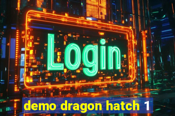 demo dragon hatch 1