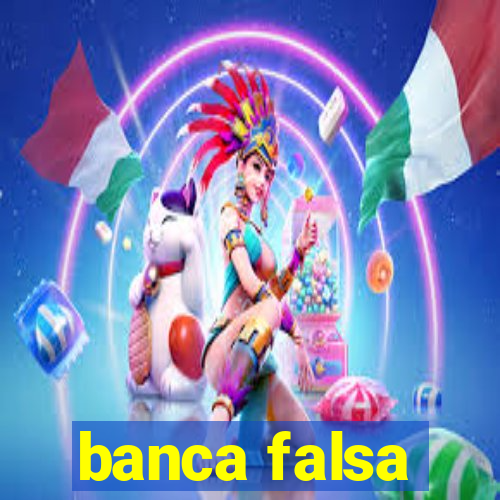 banca falsa