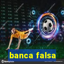 banca falsa