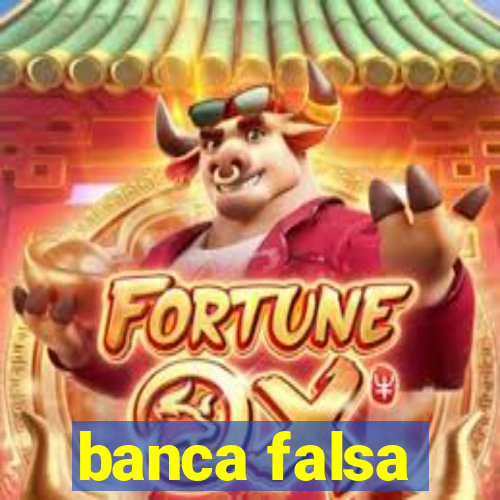 banca falsa