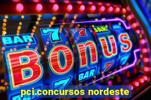 pci.concursos nordeste