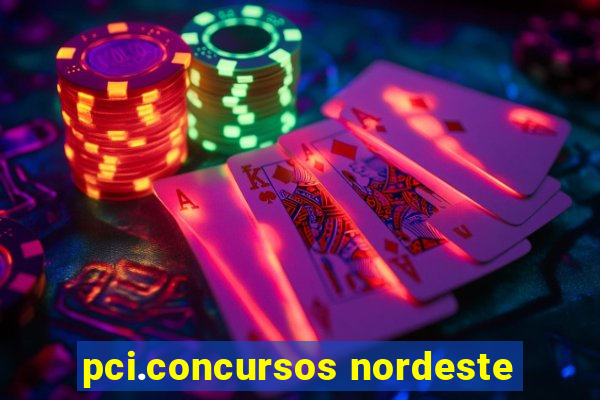 pci.concursos nordeste