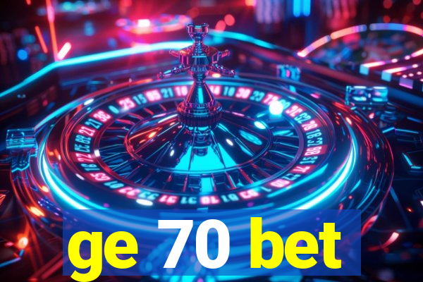 ge 70 bet