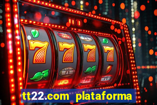 tt22.com plataforma de jogos