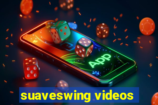 suaveswing videos