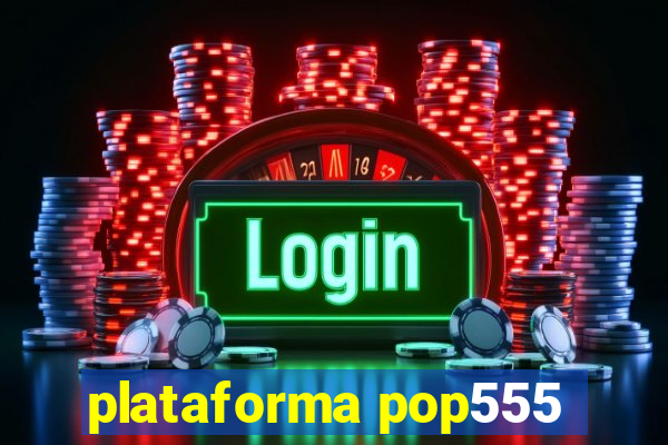 plataforma pop555