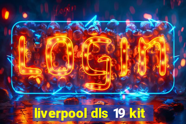 liverpool dls 19 kit