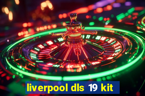 liverpool dls 19 kit