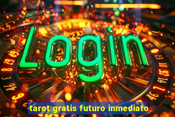 tarot gratis futuro inmediato